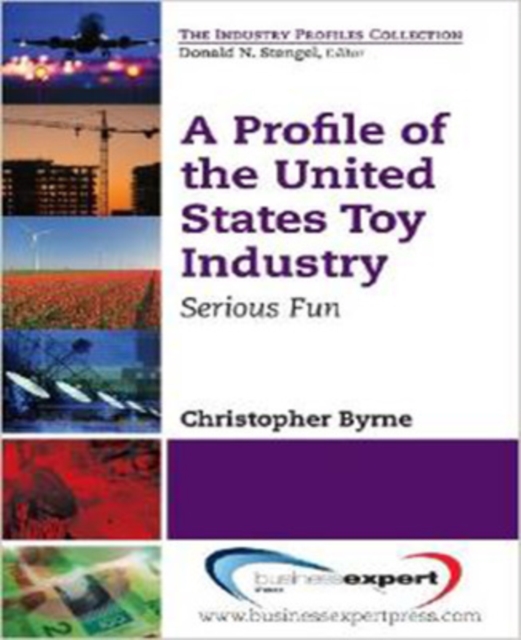 A Profile of the United States Toy Industry: Serious Fun - Christopher Byrne