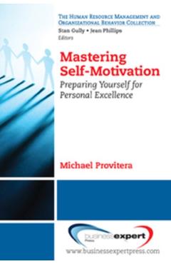 Coperta cărții 'Mastering Self-Motivation: Bringing Together the Academic and Popular Literature - Michael J. Provitera'