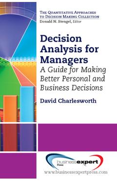 Coperta cărții 'Decision Analysis for Managers: A Guide for Making Better Personal and Business Decisions - David Charlesworth'