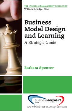 Coperta cărții 'Business Model Design and Learning: A Strategic Guide - Barbara Spencer'