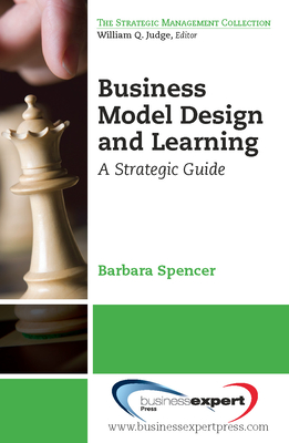 Coperta cărții 'Business Model Design and Learning: A Strategic Guide - Barbara Spencer'