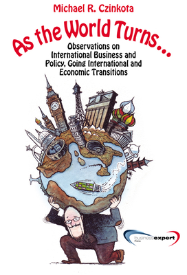 Coperta cărții 'As the World Turns...: Observations on International Business and Policy, Going International and Transitions - Michael'