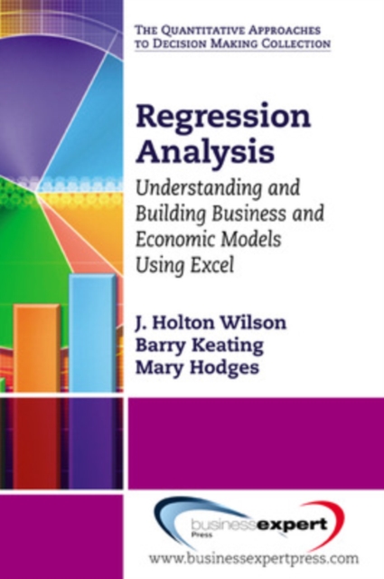 Regression Analysis: Understanding and Building Business and Economic Models Using Excel - J. Holton Wilson