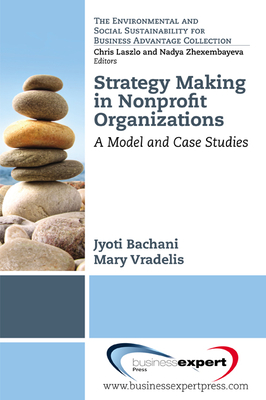 Strategy Making in Nonprofi t Organizations: A Model and Case Studies - Jyoti Bachani