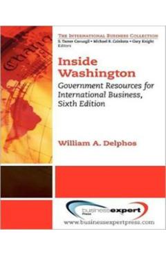 Coperta cărții 'Inside Washington: Government Resources for International Business, Sixth Edition - William A. Delphos'