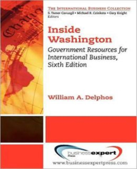 Inside Washington: Government Resources for International Business, Sixth Edition - William A. Delphos