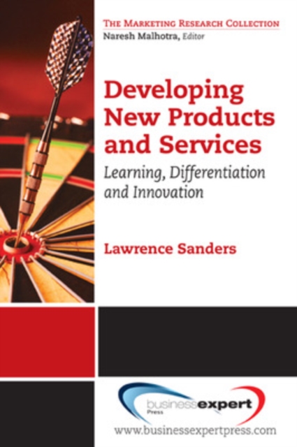 Developing New Products and Services: Learning, Differentiation, and Innovation - Lawrence Sanders