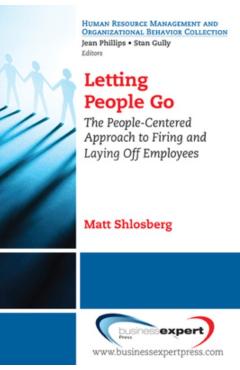 Coperta cărții 'Letting People Go: The People-Centered Approach to Firing and Laying Off Employees - Matt Shlosberg'