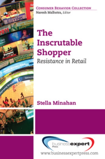 The Inscrutable Shopper: Consumer Resistance in Retail - Stella Minahan