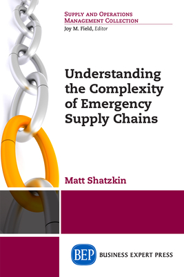 Coperta cărții 'Understanding the Complexity of Emergency Supply Chains - Matt Shatzkin'