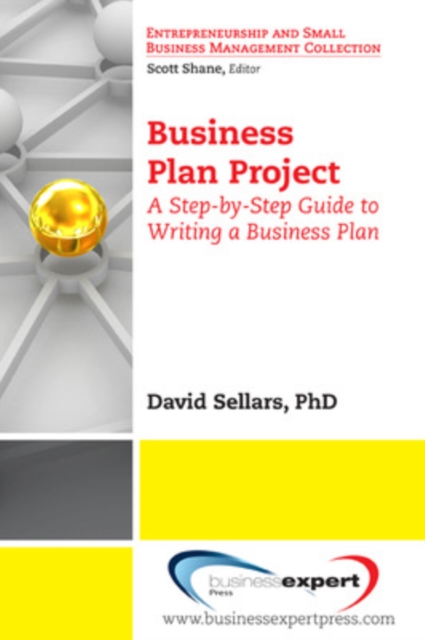 Business Plan Project: A Step-by-Step Guide to Writing a Business Plan - David Sellars