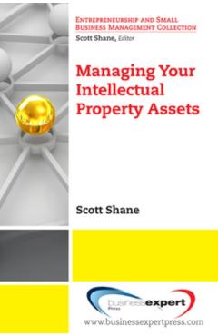 Coperta cărții 'Managing Your Intellectual Property Assets - Scott Shane'