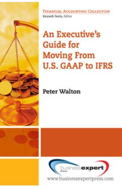 Coperta cărții 'An Executive's Guide for Moving from US GAAP to IFRS - Peter Walton'