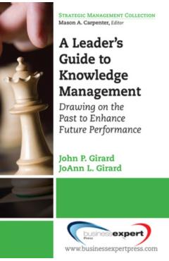 Coperta cărții 'A Leader's Guide to Knowledge Management: Drawing on the Past to Enhance Future Performance - John Girard'