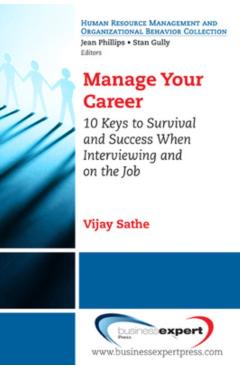 Coperta cărții 'Manage Your Career: 10 Keys to Survival and Success When Interviewing and on the Job - Vijay Sathe'