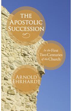 The Apostolic Succession - Arnold Ehrhardt