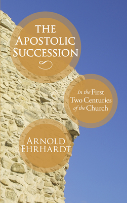 Coperta cărții 'The Apostolic Succession - Arnold Ehrhardt'