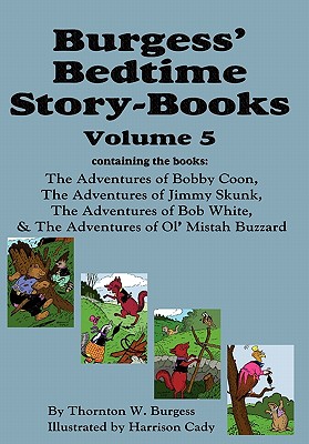 Burgess' Bedtime Story-Books, Vol. 5: The Adventures of Bobby Coon; Jimmy Skunk; Bob White; & Ol' Mistah Buzzard - Thornton W. Burgess