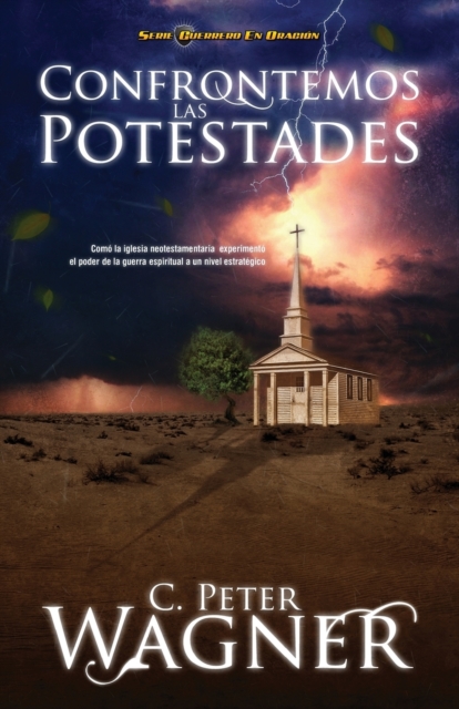 Confrontemos las Potestades: Como la Iglesia Neotestamentaria Experimento el Poder de la Guerra Espiritual A un Nivel Estrategico = Confronting the = - Peter C. Wagner