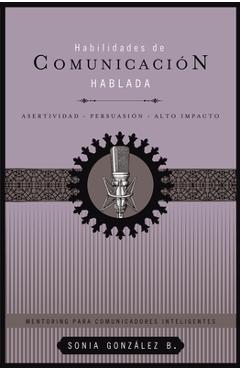 Poza produsului Habilidades de Comunicación Hablada: Asertividad + Persuasión + Alto Impacto - Sonia González Boysen
