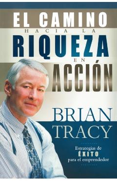 Poza produsului El Camino Hacia La Riqueza En Acción = The Way to Wealth in Action - Brian Tracy