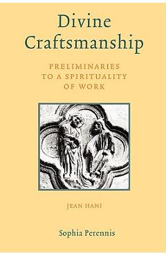 Divine Craftsmanship: Preliminaries to a Spirituality of Work - Jean Hani