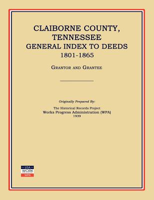 Coperta cărții 'Claiborne County, Tennessee, General Index to Deeds 1801-1865 - Works Progress Administration'