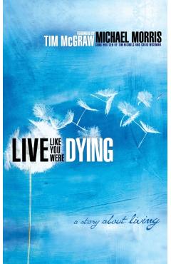 Poza produsului Live Like You Were Dying: A Story about Living - Michael Morris