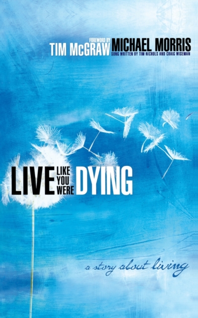 Live Like You Were Dying: A Story about Living - Michael Morris