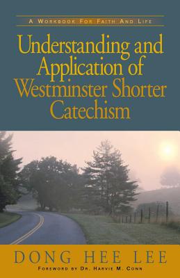 Understanding and Application of Westminster Shorter Catechism - Dong Hee Lee