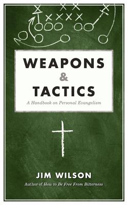 Weapons & Tactics: A Handbook on Personal Evangelism - James I. Wilson