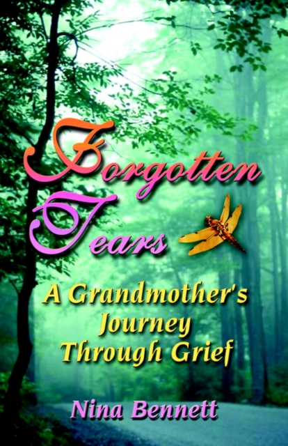 Forgotten Tears: A Grandmother's Journey Through Grief - Nina Bennett