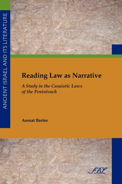 Reading Law as Narrative: A Study in the Casuistic Laws of the Pentateuch - Assnat Bartor