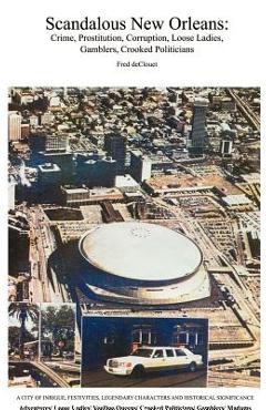 Coperta cărții 'Scandalous New Orleans: An Encyclopedia of Crime, Prostitution, Corruption, Loose Ladies, Gamblers, and Crooked'