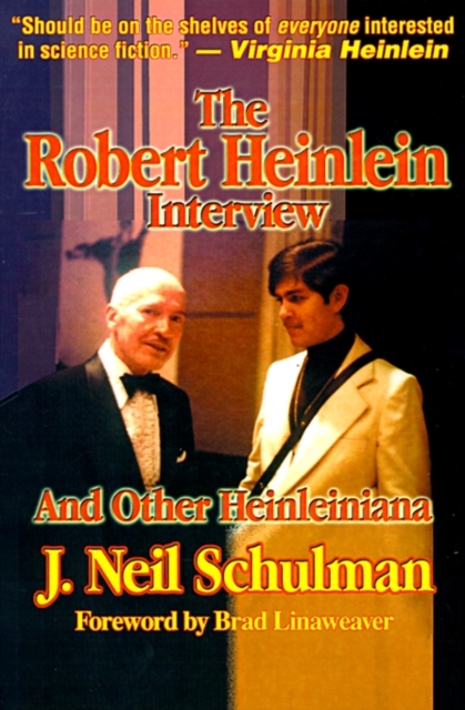 The Robert Heinlein Interview and Other Heinleiniana - J. Neil Schulman