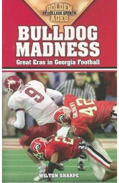 Coperta cărții 'Bulldog Madness: Golden Ages of Georgia Football - Wilton Sharpe'