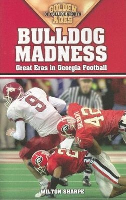 Bulldog Madness: Golden Ages of Georgia Football - Wilton Sharpe