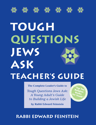 Tough Questions Teacher's Guide: The Complete Leader's Guide to Tough Questions Jews Ask: A Young Adult's Guide to Building a Jewish Life - Edward Feinstein