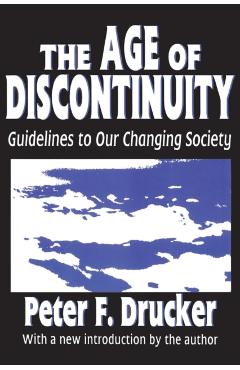 Coperta cărții 'The Age of Discontinuity: Guidelines to Our Changing Society - Peter Drucker'