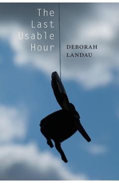Poza produsului The Last Usable Hour - Deborah Landau