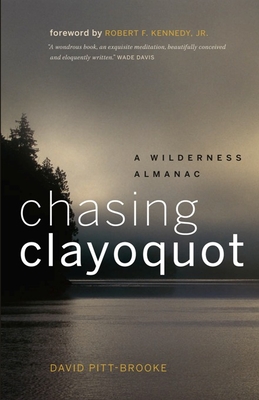 Chasing Clayoquot: A Wilderness Almanac - David Pitt-brooke