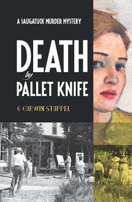 Death by Pallet Knife: A Saugatuck Murder Mystery - G. Corwin Stoppel