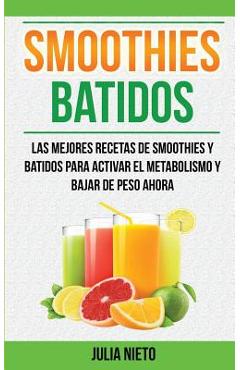 Coperta cărții 'Smoothies: Batidos: Las Mejores Recetas de Smoothies y Batidos Para Activar el Metabolismo y Bajar de Peso Ahora -'
