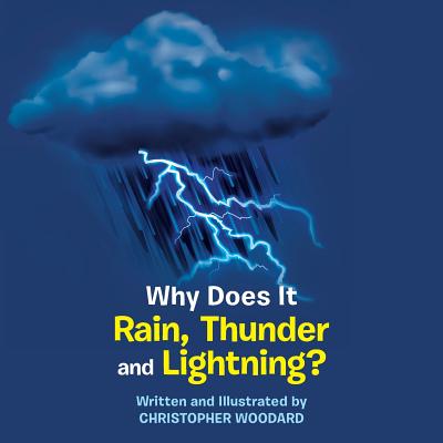 Why Does It Rain, Thunder and Lightning? - Christopher Woodard