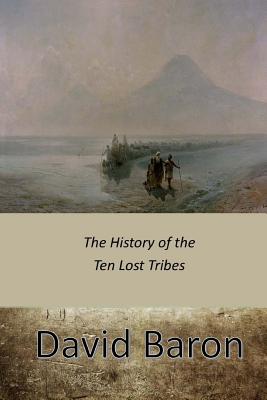 The History of the Ten Lost Tribes - David Baron