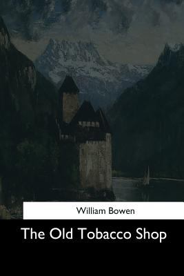 Coperta cărții 'The Old Tobacco Shop - William Bowen'