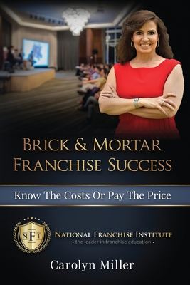 Brick & Mortar Franchise Success: Know the Costs or Pay the Price - Carolyn Miller