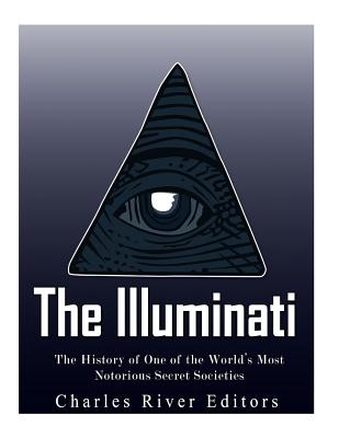 The Illuminati: The History of One of the World's Most Notorious Secret Societies - Charles River