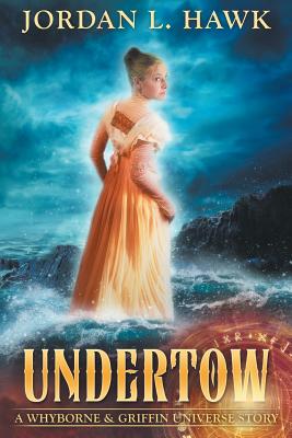 Undertow: A Whyborne & Griffin Universe Story - Jordan L. Hawk