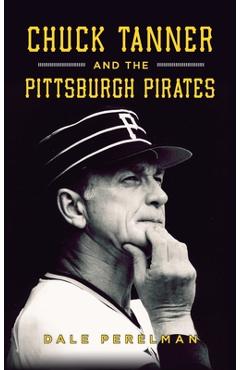 Poza produsului Chuck Tanner and the Pittsburgh Pirates - Dale Richard Perelman